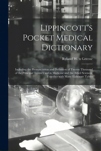 Lippincott's Pocket Medical Dictionary: Including The Pronunciation And Definition Of Twenty Thou..., De Greene, Ryland W. N. 2002136556. Editorial Legare Street Pr, Tapa Blanda En Inglés
