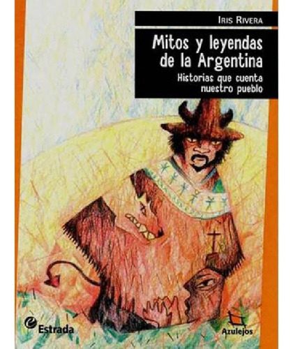 Libro - Mitos Y Leyendas De La Argentina - Iris Rivera