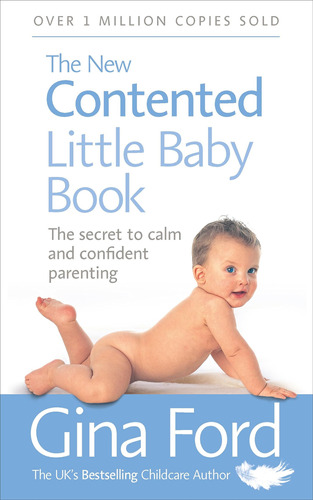 The New Contented Little Baby Book: The Secret To Calm And C