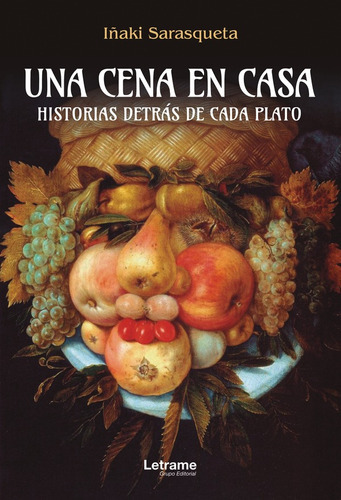 Una Cena En Casa. Historias Detrás De Cada Plato, De Iñaki Sarasqueta. Editorial Letrame, Tapa Blanda En Español, 2022