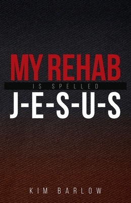 Libro My Rehab Is Spelled J-e-s-u-s: A Book Of Hope For T...