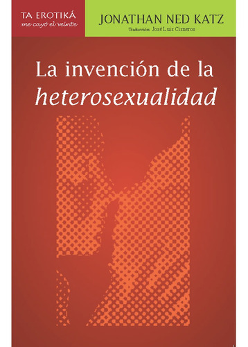 La Invención De La Heterosexualidad, De Katz , Jonathan Ned.cisneros , José Luis.. Editorial Me Cayó El Veinte En Español