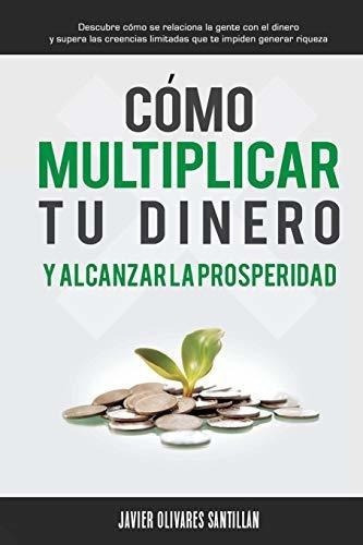 o Multiplicar Tu Dinero Y Alcanzar La Prosperida, de Olivares Santillán, Jav. Editorial Imagen en español