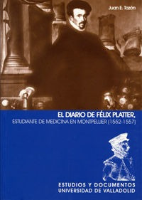 Diario De Felix Platter. Estudiante De Medicina En Montpe...
