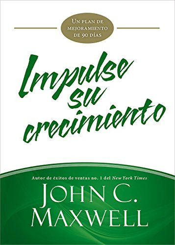 Impulse Su Crecimiento: Un Plan De Mejoramiento De 90 Dias (