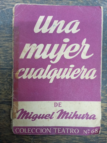 Una Mujer Cualquiera * Miguel Mihura * Teatro *