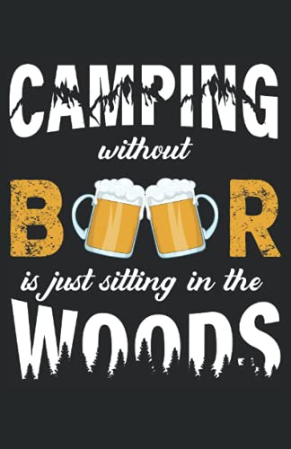 Camping Without Beer Is Just Sitting In The Woods: Cuaderno