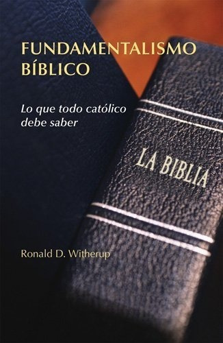 Fundamentalismo Biblico Lo Que Todo Catolico Debe.., de Ronald D. Witherup, S. Editorial Liturgical Press en español