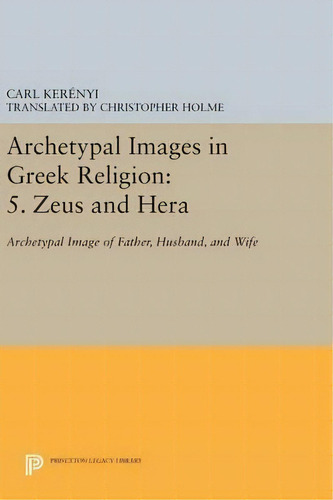 Archetypal Images In Greek Religion, De Carl Kerenyi. Editorial Princeton University Press, Tapa Dura En Inglés