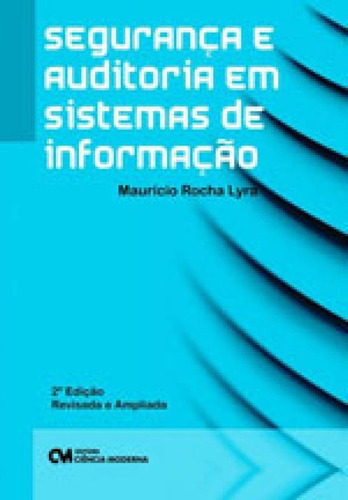 Segurança E Auditoria Em Sistemas De Informaçao, De Lyra, Mauricio Rocha. Editora Ciencia Moderna, Capa Mole, Edição 2ª Edição - 2017 Em Português