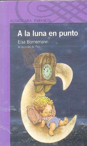 A La Luna En Punto   Elsa Bornemann   Alfaguara