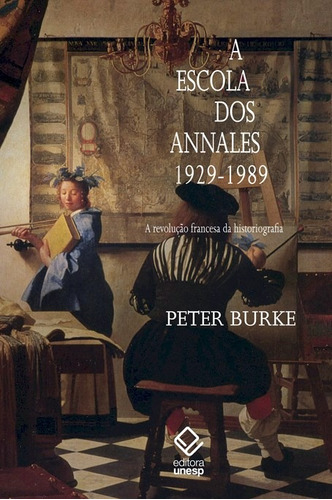 A escola dos Annales (1929-1989) - 2ª edição: A Revolução Francesa da historiografia, de Burke, Peter. Fundação Editora da Unesp, capa mole em português, 2011