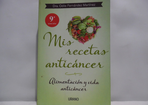 Mis Recetas Anticáncer / Odile Fernández Martinez / Urano 