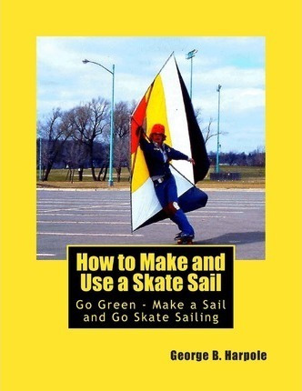 How To Make And Use A Skate Sail - Mr George Brooke Harpo...
