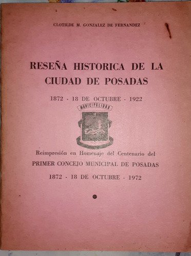 Reseña Historica De La Ciudad De Posadas 1872/1922 Gonzalez