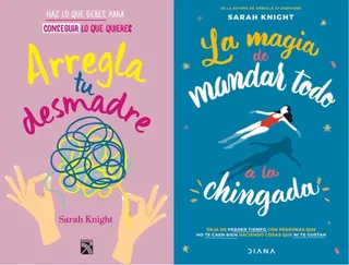 Arregla Tu Desmadre + La Magia De Mandar Todo A La Chingada, De Sara Knight. Diana, Edición 1st (18 Enero 2019)-editorial Planeta Mexicana, S.a. De C.v. (18 Junio 2021), Tapa Blanda En Español, 2019