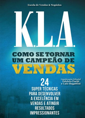 K.L.A. Como se tornar uma campeão de vendas: 24 super tecnicas para desenvolver a excelencia em vendas e atingir resultados impressionantes, de Bagattini, Luiz. Editora Literare Books International Ltda, capa mole em português, 2018