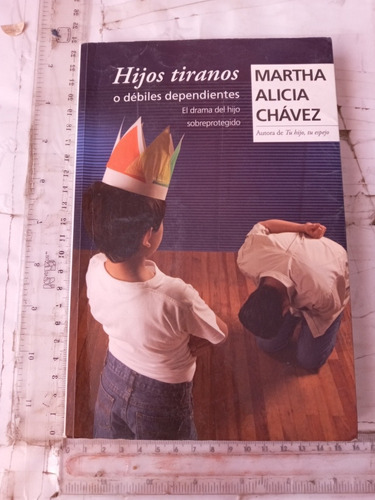Hijos Tiranos O Débiles Dependientes, Martha Alicia Chávez