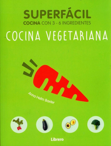 Cocina Vegetariana: Superfácil - Anna Helm Baxter