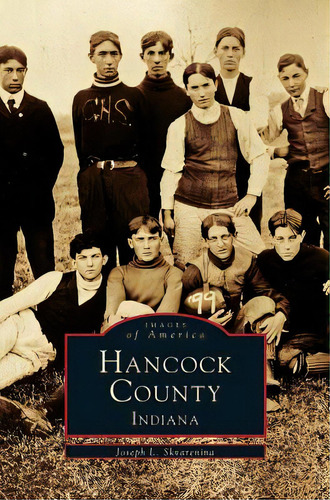 Hancock County, Indiana, De Skvarenina, Joseph L.. Images Of America, Vol. 1. Editorial Arcadia Lib Ed, Tapa Dura En Inglés