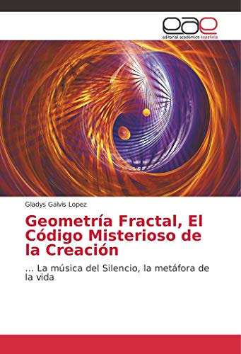 Geometria Fractal, El Codigo Misterioso De La Creacion: La