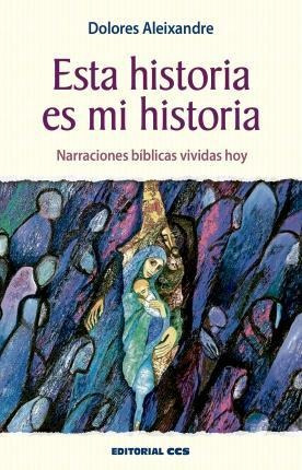 Esta Historia Es Mi Historia : Narraciones Bíblicas Vividas