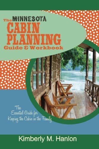 The Minnesota Cabin Planning Guide & Workbook: The Essential Guide For Keeping The Cabin In The Family, De Hanlon, Kimberly M.. Editorial Protitious Publishing Inc, Tapa Blanda En Inglés