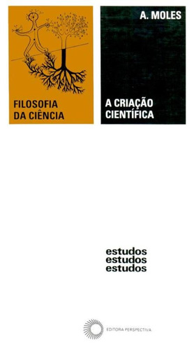 A criação científica, de Moles, Abraham. Série Estudos Editora Perspectiva Ltda., capa mole em português, 2010