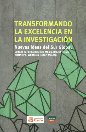 Transformando La Excelencia En La Investigacion Nuevas Ideas Del Sur Global, De Kraemer Mbula, Erika. Editorial Universidad Del Rosario, Tapa Blanda, Edición 1 En Español, 2021