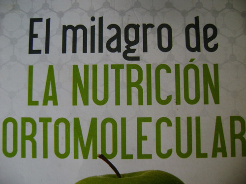 El Milagro De La Nutricion Ortomolecular. Pablo De L Iglesia