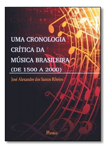 Cronologia Critica Da Musica Brasile, De Ribeiro, Jose Alexandre. Editora Pontes Em Português