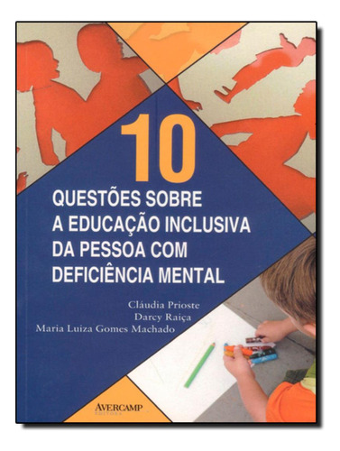10 Questoes Sobre A Educacao Inclusiva Da Pessoa Com Deficiencia Mental, De Prioste, Claudia. Editora Avercamp, Edição 1 Em Português, 2006
