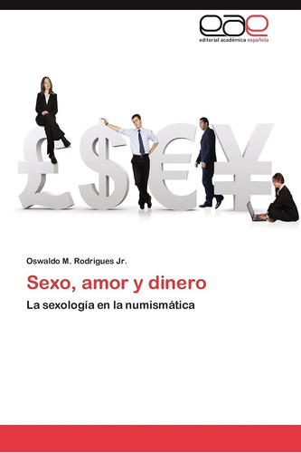 Libro: Sexo, Amor Y Dinero: La Sexología Numismática (s
