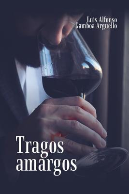 Libro Tragos Amargos - Gamboa Arguello, Luis Alfonso