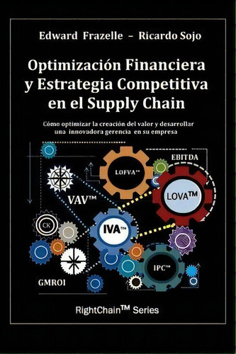 Optimizacion Financiera Y Estrategia Competitiva En El Supply Chain, De Edward Frazelle. Editorial Outskirts Press, Tapa Blanda En Español