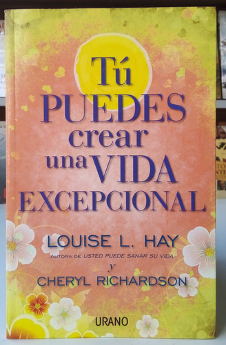 Tú Puedes Crear Una Vida Excepcional - Louise L. Hay