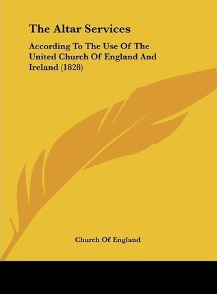 The Altar Services : According To The Use Of The United C...