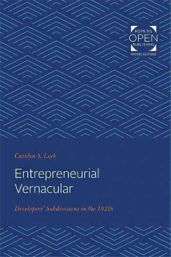 Entrepreneurial Vernacular : Developers' Subdivisions In The 1920s, De Carolyn S. Loeb. Editorial Johns Hopkins University Press, Tapa Blanda En Inglés