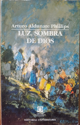 Luz, Sombra De Dios - Arturo Aldunate Philips