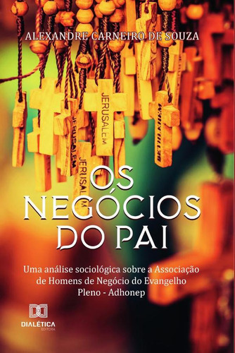 Os Negócios Do Pai, De Alexandre Carneiro De Souza. Editorial Editora Dialetica, Tapa Blanda En Portugués