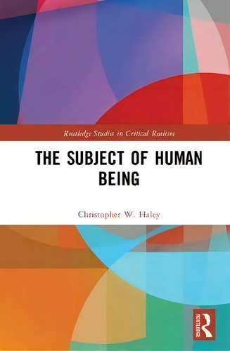 The Subject Of Human Being, De Chris Haley. Editorial Taylor Francis Ltd, Tapa Dura En Inglés