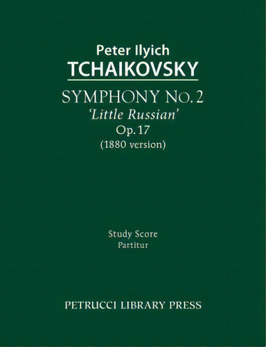 Symphony No.2 'little Russian' (1880 Version), Op.17, De Peter Ilyich Tchaikovsky. Editorial Petrucci Library Press, Tapa Blanda En Inglés