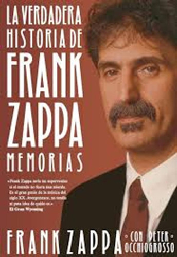 La Verdadera Historia De Frank Zappa. Memorias