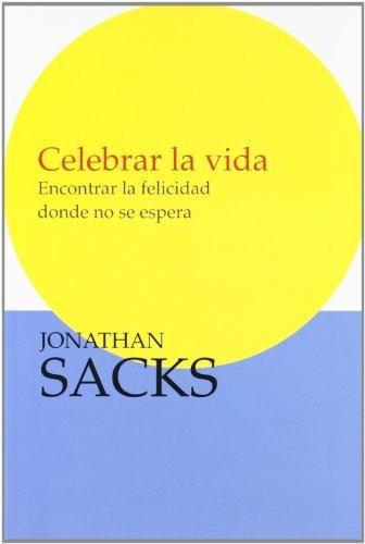 Celebra La Vida : Encontrar La Felicidad Donde No La Esperas