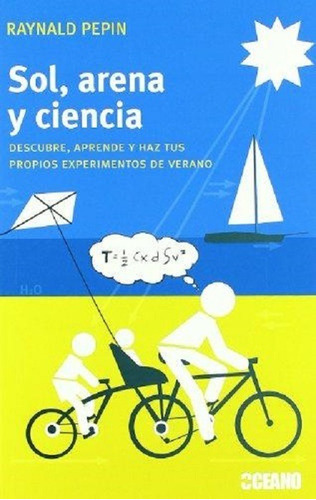 Sol, Arena Y Ciencia, De Pepin Raynald. Editorial Océano, Edición 2009 En Español
