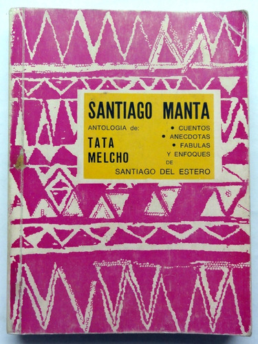 Tata Melcho. Cuentos Y Anécdotas De Santiago Del Estero.