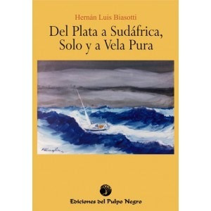 Libro  Del Plata  A  Sudafrica : Solo  Y  A  Vela Pura