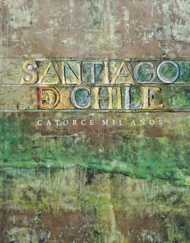 Santiago De Chile: Catorce Mil Años - Vvaa