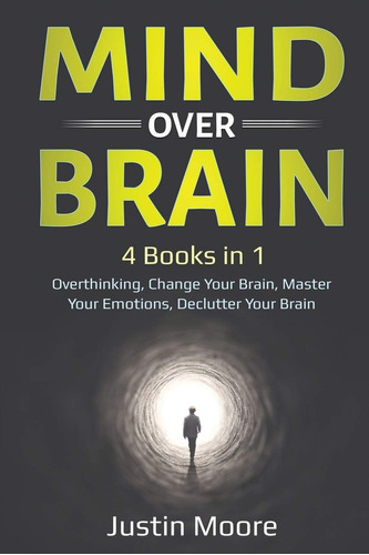 Libro: Mind Over Brain: 4 Books In 1: Overthinking, Change 4