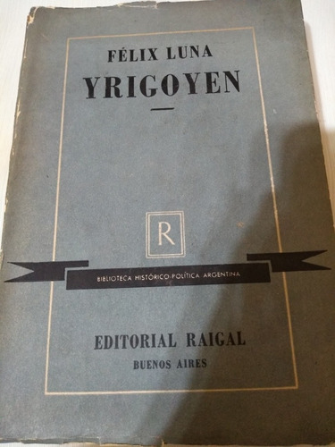 Felix Luna Yrigoyen El Templario De La Libertad Raigal 1956